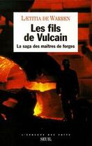 Couverture du livre « Les fils de vulcain. la saga des maitres de forges » de Laetitia De Warren aux éditions Seuil