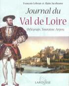 Couverture du livre « Journal Du Val De Loire : Orleanais, Touraine, Anjou » de Alain Jacobzone et Francois Lebrun aux éditions Larousse