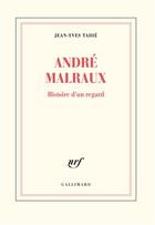 Couverture du livre « Malraux, histoire d'un regard » de Jean-Yves Tadie aux éditions Gallimard