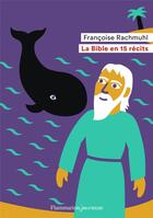 Couverture du livre « La bible en 15 récits » de Francoise Rachmuhl aux éditions Flammarion Jeunesse