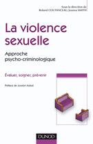 Couverture du livre « La violence sexuelle ; approche psycho-criminologique ; évaluer, soigner, prévenir » de Joanna Smith aux éditions Dunod
