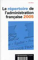 Couverture du livre « Le repertoire de l'administration francaise 2005 » de  aux éditions Documentation Francaise