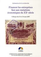 Couverture du livre « Financer les entreprises face aux mutations économiques du XXe siècle ; colloque des 15 et 16 mars 2007 » de  aux éditions Igpde