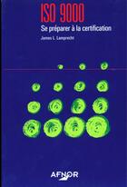 Couverture du livre « ISO 9000 ; se préparer à la certification » de James L. Lamprecht aux éditions Afnor