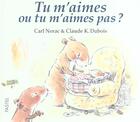 Couverture du livre « Tu m'aimes ou tu m'aimes pas ? » de Carl Norac et Claude K. Dubois aux éditions Ecole Des Loisirs