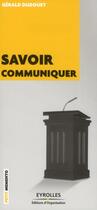 Couverture du livre « Savoir communiquer » de Gerald Dudouet aux éditions Eyrolles
