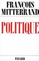 Couverture du livre « Politique » de Francois Mitterrand aux éditions Fayard