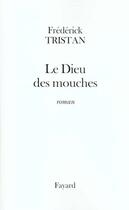 Couverture du livre « Le Dieu des mouches » de Frederick Tristan aux éditions Fayard