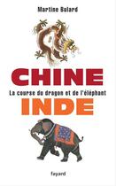 Couverture du livre « Chine, Inde ; la course du dragon et de l'éléphant » de Martine Bulard aux éditions Fayard