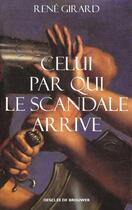 Couverture du livre « Celui par qui le scandale arrive » de René Girard aux éditions Desclee De Brouwer