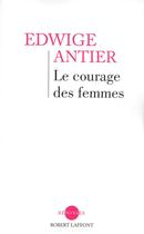 Couverture du livre « Le courage des femmes » de Edwige Antier aux éditions Robert Laffont