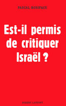 Couverture du livre « Est-il permis de critiquer Israel ? » de Pascal Boniface aux éditions Robert Laffont