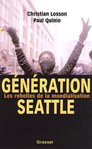 Couverture du livre « Génération Seattle : Les rebelles de la mondialisation » de Christian Losson et Paul Quinio aux éditions Grasset