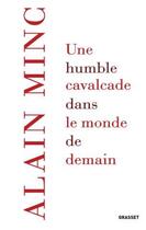 Couverture du livre « Une humble cavalcade dans le monde de demain » de Alain Minc aux éditions Grasset Et Fasquelle