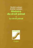 Couverture du livre « Histoire du droit pénal t.1 ; le droit pénal » de Andre Laingui et Arlette Lebigre aux éditions Cujas