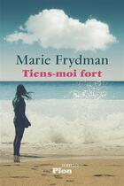 Couverture du livre « Tiens-moi fort » de Marie Frydman aux éditions Plon
