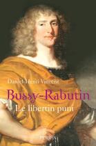 Couverture du livre « Bussy-Rabutin ; le libertin puni » de Daniel Henri-Vincent aux éditions Perrin