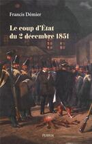 Couverture du livre « Le coup d'Etat du 2 décembre 1851 » de Francis Demier aux éditions Perrin