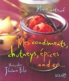 Couverture du livre « Mes Condiments Chutneys ; Epices And Co » de Marie Leteure aux éditions Solar