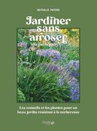 Couverture du livre « Jardiner sans arroser (ou presque) : les conseils et les plantes pour un beau jardin résistant à la sécheresse » de Nathalie Payens aux éditions Solar