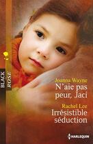 Couverture du livre « N'aie pas peur, Jaci ; irrésistible séduction » de Joanna Wayne et Rachel Lee aux éditions Harlequin