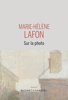 Couverture du livre « Sur la photo » de Marie-Helene Lafon aux éditions Buchet Chastel