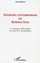 Couverture du livre « Danseurs contemporains du burkina faso - la compagnie salia ni seydou au temps de la mondialisation » de Gerard Mayen aux éditions Editions L'harmattan