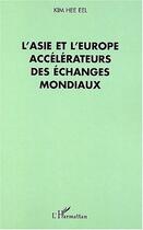 Couverture du livre « L'asie et l'europe accelerateurs des echanges mondiaux » de Kim Hee-Eel aux éditions Editions L'harmattan