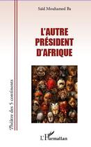 Couverture du livre « L'autre président d'Afrique » de Said Mouhamed Ba aux éditions Editions L'harmattan