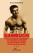 Couverture du livre « Gambuch ; la fulgurante ascension du champion du monde de boxe Robert Cohen » de Michel Rosenzweig aux éditions L'harmattan