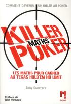 Couverture du livre « Killer maths poker ; les maths pour gagner au Texas Hold'em no limit » de Tony Guerrera aux éditions Ma