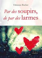 Couverture du livre « Par des soupirs, de par des larmes » de Fabienne Bocher aux éditions Amalthee