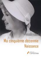 Couverture du livre « Ma cinquième décennie ; naissance » de Domino Milot aux éditions Amalthee