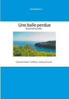 Couverture du livre « Une balle perdue - une balle perdue - l'homme-enfant - la moure - l'amour et la vue » de Bontans Louise aux éditions Books On Demand