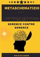 Couverture du livre « Metaschematizio : SEMENCE CONTRE SEMENCE » de Elie Kassim aux éditions Books On Demand