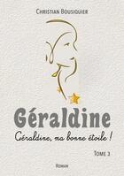 Couverture du livre « Géraldine : Géraldine, ma bonne étoile ! » de Christian Bousiquier aux éditions Books On Demand