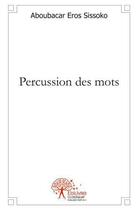 Couverture du livre « Percussion des mots » de Sissoko A E. aux éditions Edilivre