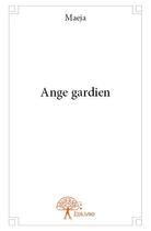 Couverture du livre « Ange gardien » de Maeja aux éditions Edilivre