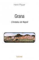 Couverture du livre « Grana ; l'Andalou de Napoli » de Henri Piquer aux éditions Edilivre