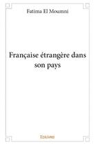 Couverture du livre « Francaise etrangere dans son pays » de Fatima El Moumni aux éditions Edilivre