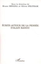 Couverture du livre « Écrits autour de la pensée d'alain badiou » de Bruno Besana et Oliver Feltham aux éditions Editions L'harmattan