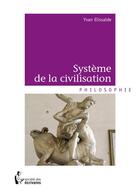 Couverture du livre « Système de la civilisation » de Yvan Elissalde aux éditions Societe Des Ecrivains