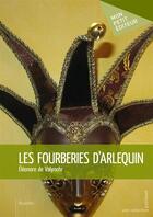 Couverture du livre « Les fourberies d'Arlequin » de Eleonore De Valynohr aux éditions Mon Petit Editeur