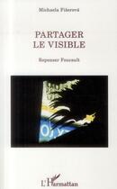 Couverture du livre « Partager le visible ; repenser Foucault » de Michaela Fiserova aux éditions L'harmattan