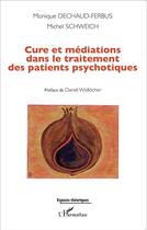 Couverture du livre « Cure et médiations dans le traitement des patients psychotiques » de Monique Dechaud-Ferbus et Michel Schweich aux éditions L'harmattan