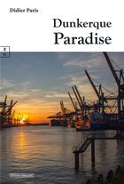 Couverture du livre « Dunkerque paradise » de Didier Paris aux éditions Complicites