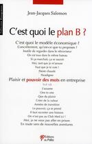 Couverture du livre « C'est quoi le plan B ? ; plaisir et pouvoir des mots en entreprise » de Jean-Jacques Salomon aux éditions Du Palio