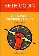 Couverture du livre « Êtes-vous indispensable ? ; linchpin » de Seth Godin aux éditions Diateino