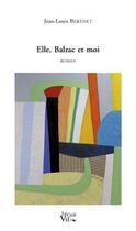 Couverture du livre « Elle, Balzac et moi » de Jean-Louis Berthet aux éditions Croit Vif