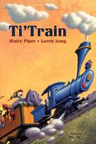 Couverture du livre « Ti'train » de Loren Long et Watty Pipper aux éditions Mic Mac Editions